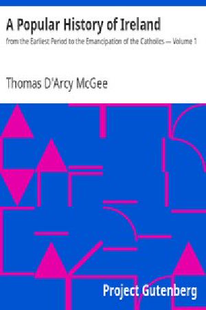 [Gutenberg 6632] • A Popular History of Ireland : from the Earliest Period to the Emancipation of the Catholics — Volume 1